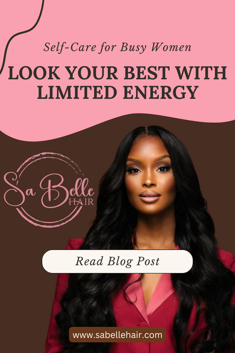 Self-Care for Busy Women: Look Your Best with Limited Energy