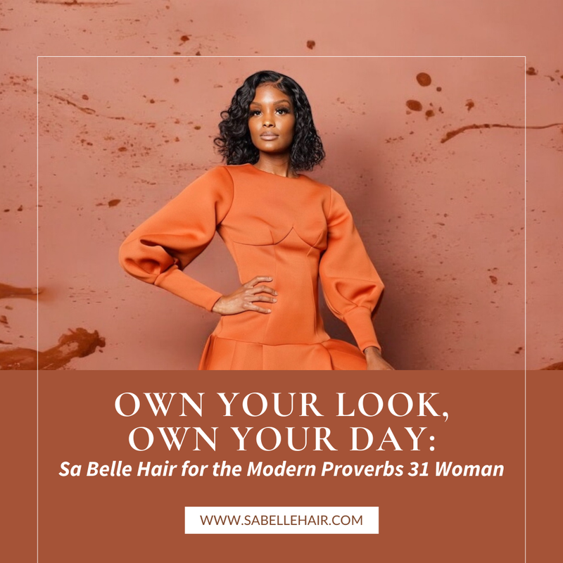 Own Your Look, Own Your Day: Sa Belle Hair for the Modern Proverbs 31 Woman