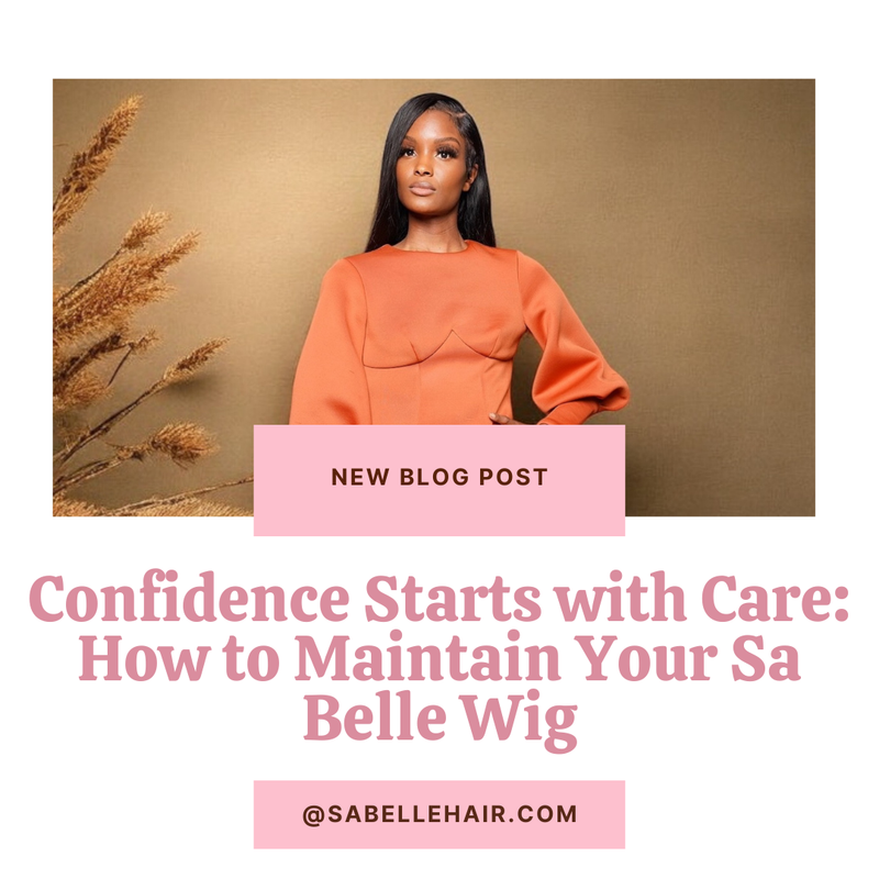 Confidence Starts with Care: How to Maintain Your Sa Belle Wig